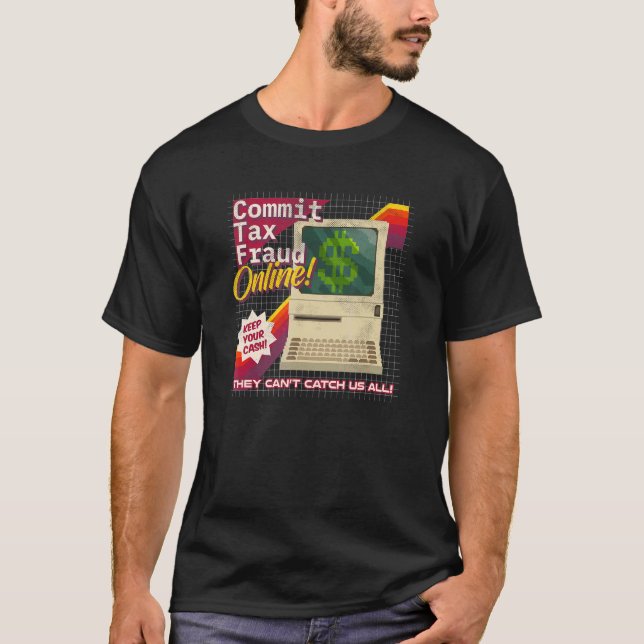 Commit Tax Fraud Online Distressed Retro Video Gam T-Shirt (Front)