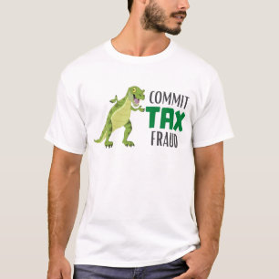 Commit Tax Fraud T-Shirt