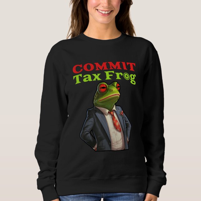 Commit Tax Frog  Fraud Meme Sweatshirt (Front)