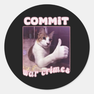 Commit War Crimes Funny Cat Meme Classic Round Sticker