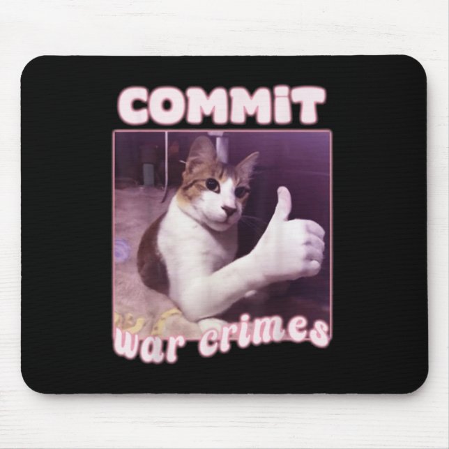 Commit War Crimes Funny Cat Meme  Mouse Pad (Front)
