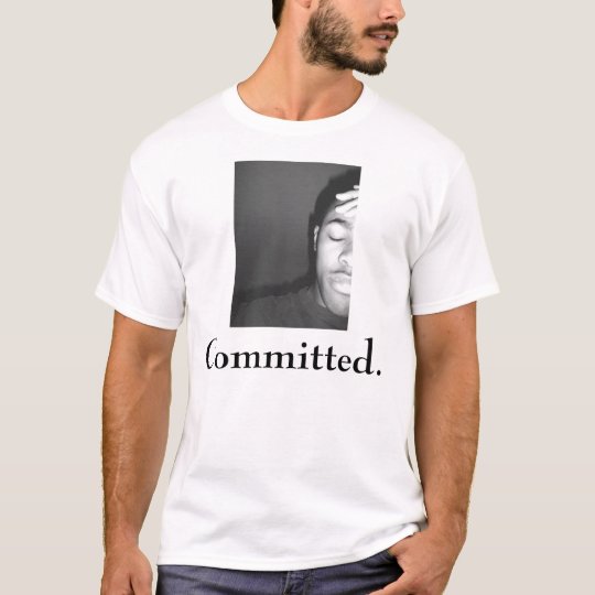 Committed 1 T-Shirt
