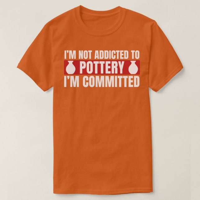 Committed To Pottery Funny Potter Clay T-Shirt (Design Front)