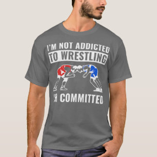 Committed to Wrestling Funny Amateur Wrestling Wre T-Shirt