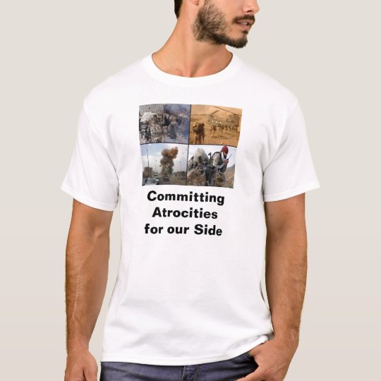 Committing Atrocities T-Shirt