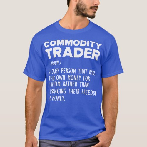 Commodity Trader Funny Definition b T_Shirt