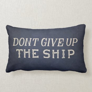 Commodore Perry Dont Give Up The Ship Lumbar Pillow by Libertymaniacs at Zazzle