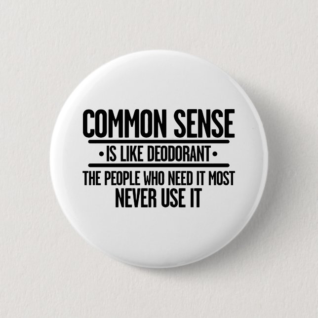 COMMON SENSE IS LIKE DEODORANT BUTTON (Front)