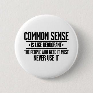 COMMON SENSE IS LIKE DEODORANT BUTTON