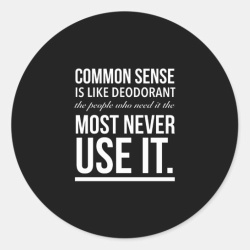 Common sense is like deodorant funny quote whitep classic round sticker