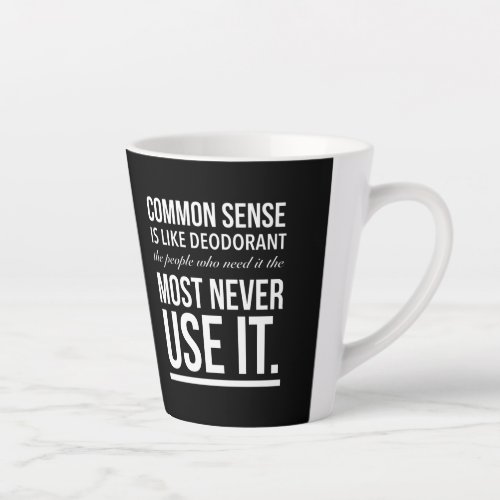 Common sense is like deodorant funny quote whitep latte mug