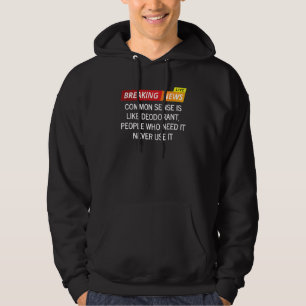 Common Sense Is Like Deodorant People Who Need It  Hoodie