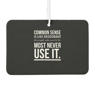 Common sense is like deodorant, the people air freshener