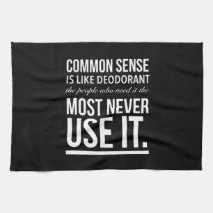 Common sense is like deodorant, the people kitchen towel