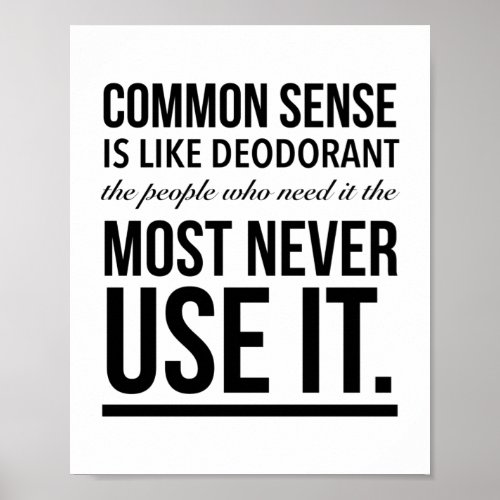 Common sense is like deodorant the people who nee poster