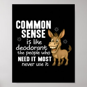 Common Sense Is Like Deodorant The People Who Need Poster