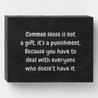 Common sense is not a gift. wooden box sign