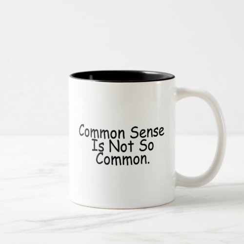 Common Sense Is Not So Common Two_Tone Coffee Mug