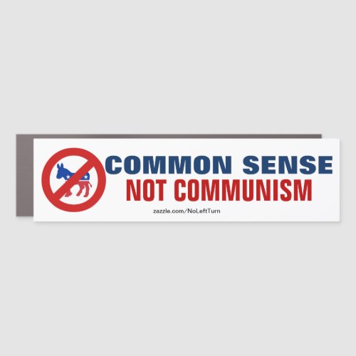 Common Sense Not Communism No Democrats Car Magnet