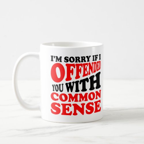Common Sense Offended You Funny Mug or Travel Mug