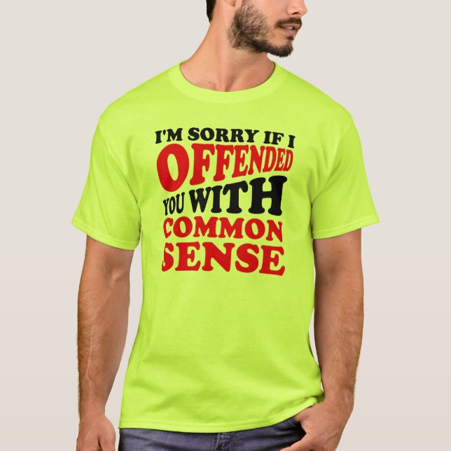 Common Sense Offended You Funny T-Shirt (Front)