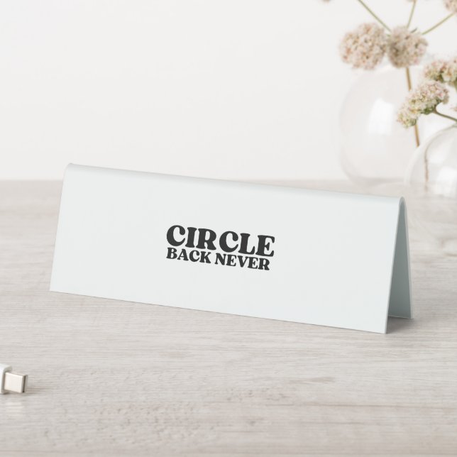 Communication Firewall | Circle Back Never Desk  Table Tent (In SItu (Table))