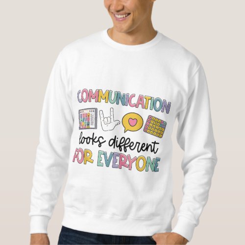 Communication Looks Different For Everyone Speech  Sweatshirt