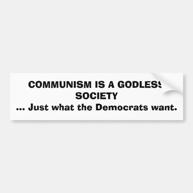 COMMUNISM IS A GODLESS SOCIETY... Just what the... Bumper Sticker (Front)