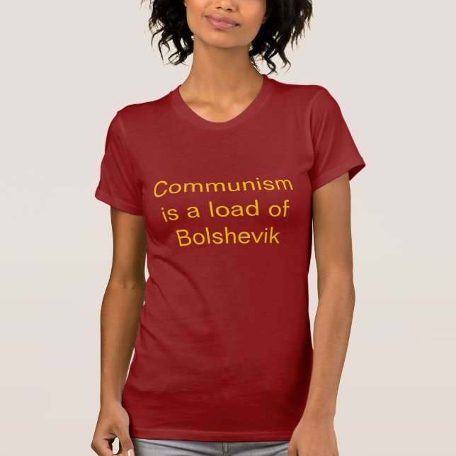 Communism is a load of Bolshevik T-Shirt (Front)