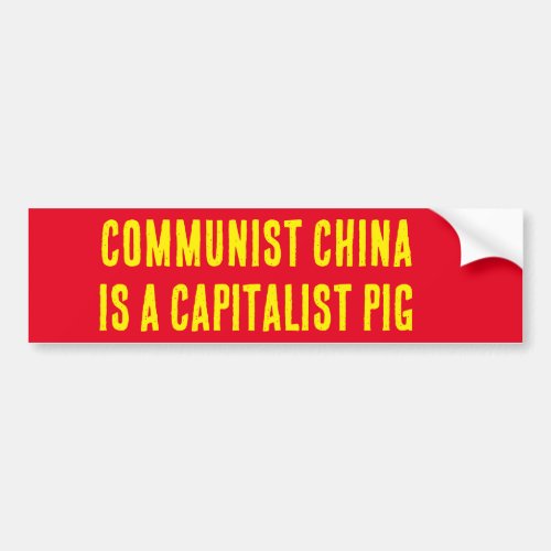 COMMUNIST CHINA IS A CAPITALIST PIGBumper Sticker