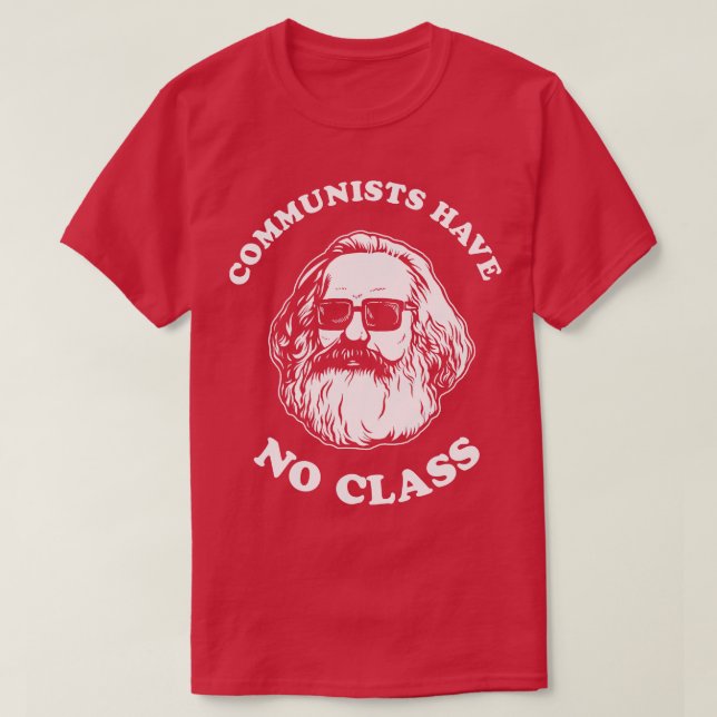 Communists Have No Class T-Shirt (Design Front)