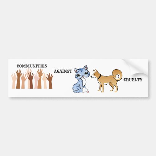 Communities against Animal Cruelty Bumper Sticker