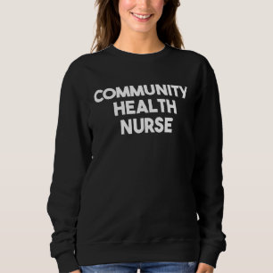 Community Health Nurse Sweatshirt
