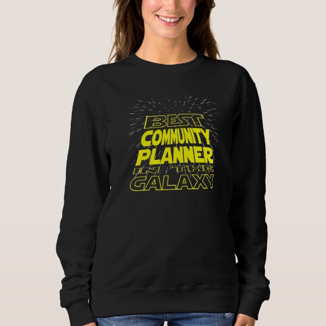 Community Planner  Cool Galaxy Job Sweatshirt (Front)
