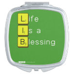 Life 
 Is a 
 Blessing
   Compact Mirror