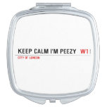 keep calm i'm peezy   Compact Mirror