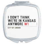 I don't think We're in Kansas anymore  Compact Mirror