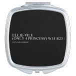 Ellie-vile  (Only 4 princess')  Compact Mirror