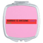 Hannah is awesome   Compact Mirror