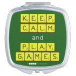 KEEP
 CALM
 and
 PLAY
 GAMES  Compact Mirror