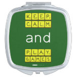 KEEP
 CALM
 and
 PLAY
 GAMES  Compact Mirror