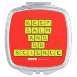 KEEP
 CALM
 AND
 DO
 SCIENCE  Compact Mirror