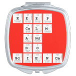 KEEP
 CALM
 AND
 DO
 SCIENCE  Compact Mirror