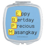 Eppy 
 Bertday
 Precious
 Masangkay  Compact Mirror