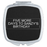      Five More  Days To SANZY's      birthday  Compact Mirror