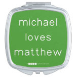 michael
 loves
 matthew  Compact Mirror
