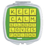 Keep 
 Calm 
 Gilbert 
 Loves 
 Faridah   Compact Mirror
