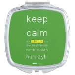 keep
 calm 
 it's JULY,it's
 my boyfriends
 birth month
 hurray!!!  Compact Mirror