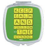 Keep
 Calm
 And
 Follow
 >>The
 Vishal  Compact Mirror