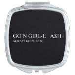 Go N GIRL-E   A$H  Compact Mirror